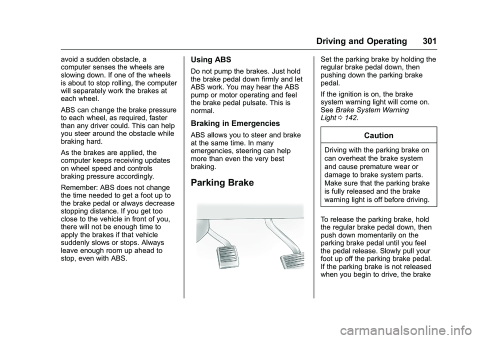 GMC SIERRA 1500 2016 Owners Manual GMC Sierra Owner Manual (GMNA-Localizing-U.S./Canada/Mexico-
9234758) - 2016 - crc - 11/9/15
Driving and Operating 301
avoid a sudden obstacle, a
computer senses the wheels are
slowing down. If one of GMC SIERRA 1500 2016 Owners Manual GMC Sierra Owner Manual (GMNA-Localizing-U.S./Canada/Mexico-
9234758) - 2016 - crc - 11/9/15
Driving and Operating 301
avoid a sudden obstacle, a
computer senses the wheels are
slowing down. If one of