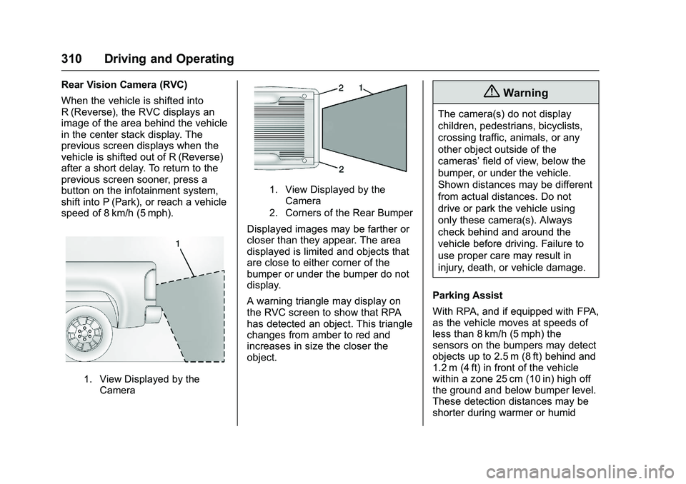 GMC SIERRA 1500 2016 Owners Manual GMC Sierra Owner Manual (GMNA-Localizing-U.S./Canada/Mexico-
9234758) - 2016 - crc - 11/9/15
310 Driving and Operating
Rear Vision Camera (RVC)
When the vehicle is shifted into
R (Reverse), the RVC di GMC SIERRA 1500 2016 Owners Manual GMC Sierra Owner Manual (GMNA-Localizing-U.S./Canada/Mexico-
9234758) - 2016 - crc - 11/9/15
310 Driving and Operating
Rear Vision Camera (RVC)
When the vehicle is shifted into
R (Reverse), the RVC di