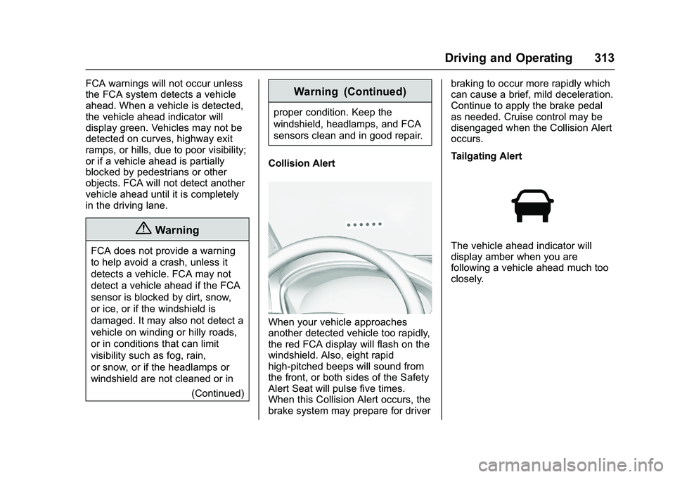 GMC SIERRA 1500 2016 Owners Manual GMC Sierra Owner Manual (GMNA-Localizing-U.S./Canada/Mexico-
9234758) - 2016 - crc - 11/9/15
Driving and Operating 313
FCA warnings will not occur unless
the FCA system detects a vehicle
ahead. When a GMC SIERRA 1500 2016 Owners Manual GMC Sierra Owner Manual (GMNA-Localizing-U.S./Canada/Mexico-
9234758) - 2016 - crc - 11/9/15
Driving and Operating 313
FCA warnings will not occur unless
the FCA system detects a vehicle
ahead. When a