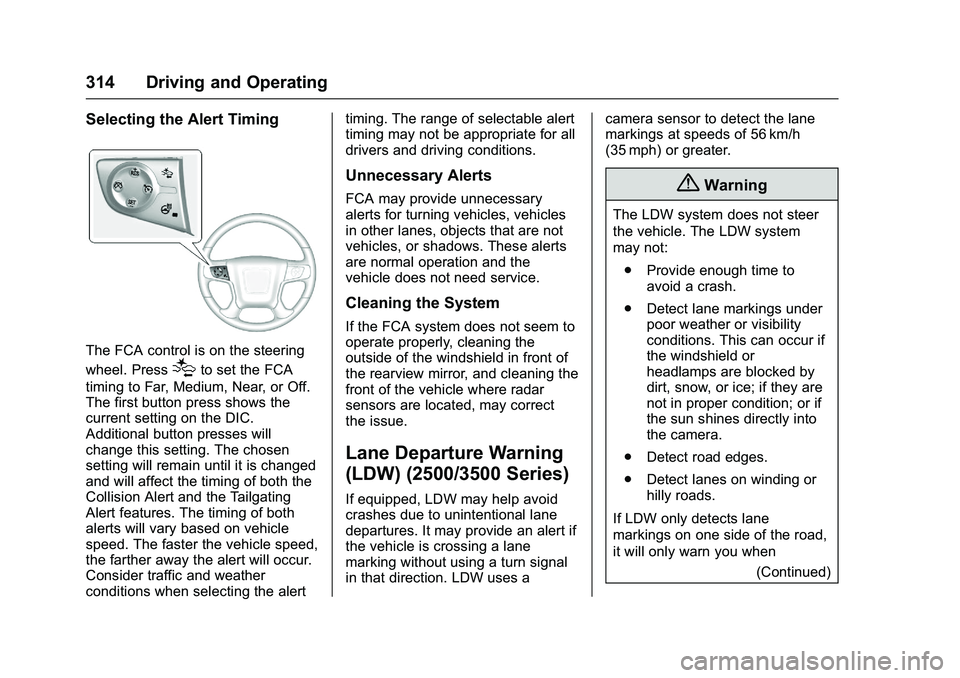 GMC SIERRA 1500 2016 Owners Manual GMC Sierra Owner Manual (GMNA-Localizing-U.S./Canada/Mexico-
9234758) - 2016 - crc - 11/9/15
314 Driving and Operating
Selecting the Alert Timing
The FCA control is on the steering
wheel. Press
[to se GMC SIERRA 1500 2016 Owners Manual GMC Sierra Owner Manual (GMNA-Localizing-U.S./Canada/Mexico-
9234758) - 2016 - crc - 11/9/15
314 Driving and Operating
Selecting the Alert Timing
The FCA control is on the steering
wheel. Press
[to se