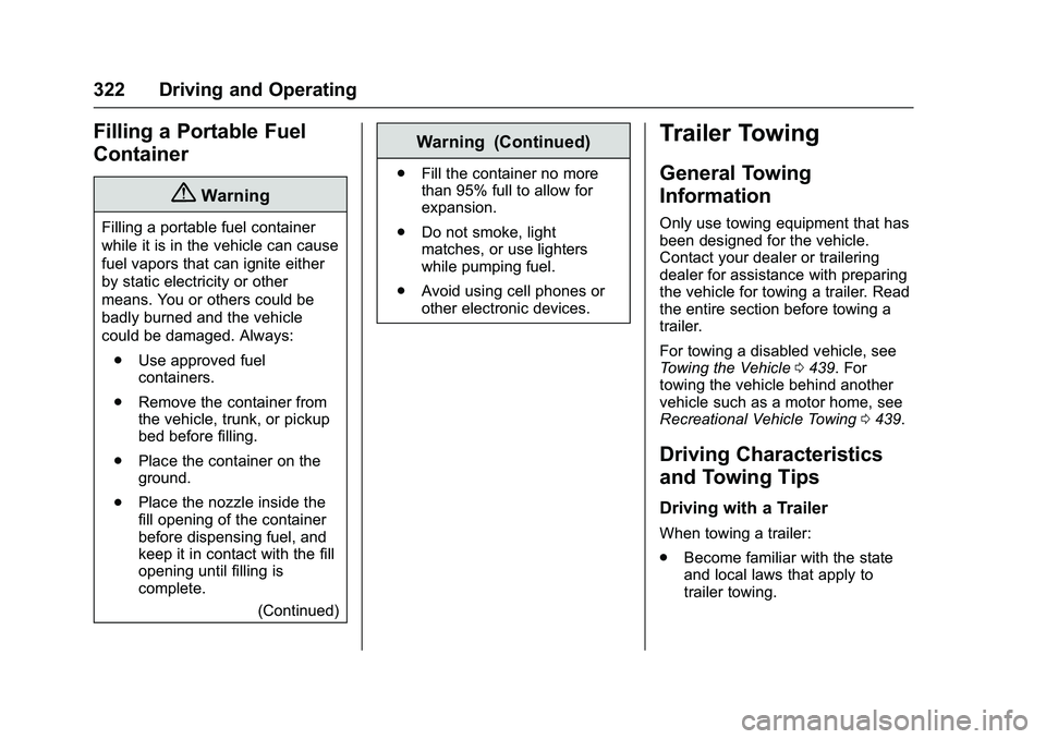GMC SIERRA 1500 2016 Owners Manual GMC Sierra Owner Manual (GMNA-Localizing-U.S./Canada/Mexico-
9234758) - 2016 - crc - 11/9/15
322 Driving and Operating
Filling a Portable Fuel
Container
{Warning
Filling a portable fuel container
whil GMC SIERRA 1500 2016 Owners Manual GMC Sierra Owner Manual (GMNA-Localizing-U.S./Canada/Mexico-
9234758) - 2016 - crc - 11/9/15
322 Driving and Operating
Filling a Portable Fuel
Container
{Warning
Filling a portable fuel container
whil