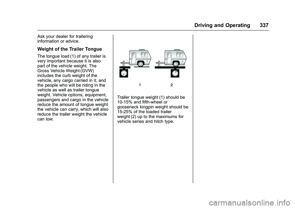 GMC SIERRA 1500 2016 Owners Manual GMC Sierra Owner Manual (GMNA-Localizing-U.S./Canada/Mexico-
9234758) - 2016 - crc - 11/9/15
Driving and Operating 337
Ask your dealer for trailering
information or advice.
Weight of the Trailer Tongu GMC SIERRA 1500 2016 Owners Manual GMC Sierra Owner Manual (GMNA-Localizing-U.S./Canada/Mexico-
9234758) - 2016 - crc - 11/9/15
Driving and Operating 337
Ask your dealer for trailering
information or advice.
Weight of the Trailer Tongu