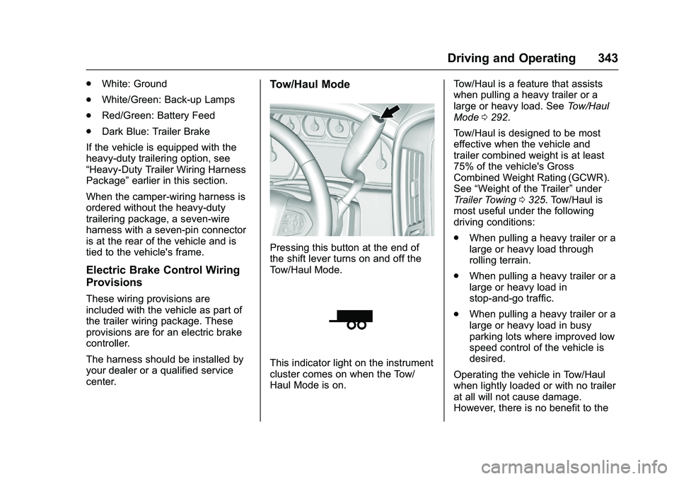 GMC SIERRA 1500 2016 Owners Manual GMC Sierra Owner Manual (GMNA-Localizing-U.S./Canada/Mexico-
9234758) - 2016 - crc - 11/9/15
Driving and Operating 343
.White: Ground
. White/Green: Back-up Lamps
. Red/Green: Battery Feed
. Dark Blue GMC SIERRA 1500 2016 Owners Manual GMC Sierra Owner Manual (GMNA-Localizing-U.S./Canada/Mexico-
9234758) - 2016 - crc - 11/9/15
Driving and Operating 343
.White: Ground
. White/Green: Back-up Lamps
. Red/Green: Battery Feed
. Dark Blue