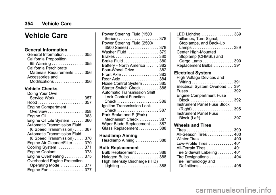 GMC SIERRA 1500 2016 Owners Manual GMC Sierra Owner Manual (GMNA-Localizing-U.S./Canada/Mexico-
9234758) - 2016 - crc - 11/9/15
354 Vehicle Care
Vehicle Care
General Information
General Information . . . . . . . . . . 355
California Pr GMC SIERRA 1500 2016 Owners Manual GMC Sierra Owner Manual (GMNA-Localizing-U.S./Canada/Mexico-
9234758) - 2016 - crc - 11/9/15
354 Vehicle Care
Vehicle Care
General Information
General Information . . . . . . . . . . 355
California Pr
