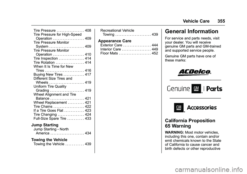 GMC SIERRA 1500 2016 Owners Manual GMC Sierra Owner Manual (GMNA-Localizing-U.S./Canada/Mexico-
9234758) - 2016 - crc - 11/9/15
Vehicle Care 355
Tire Pressure . . . . . . . . . . . . . . . . . 408
Tire Pressure for High-SpeedOperation GMC SIERRA 1500 2016 Owners Manual GMC Sierra Owner Manual (GMNA-Localizing-U.S./Canada/Mexico-
9234758) - 2016 - crc - 11/9/15
Vehicle Care 355
Tire Pressure . . . . . . . . . . . . . . . . . 408
Tire Pressure for High-SpeedOperation