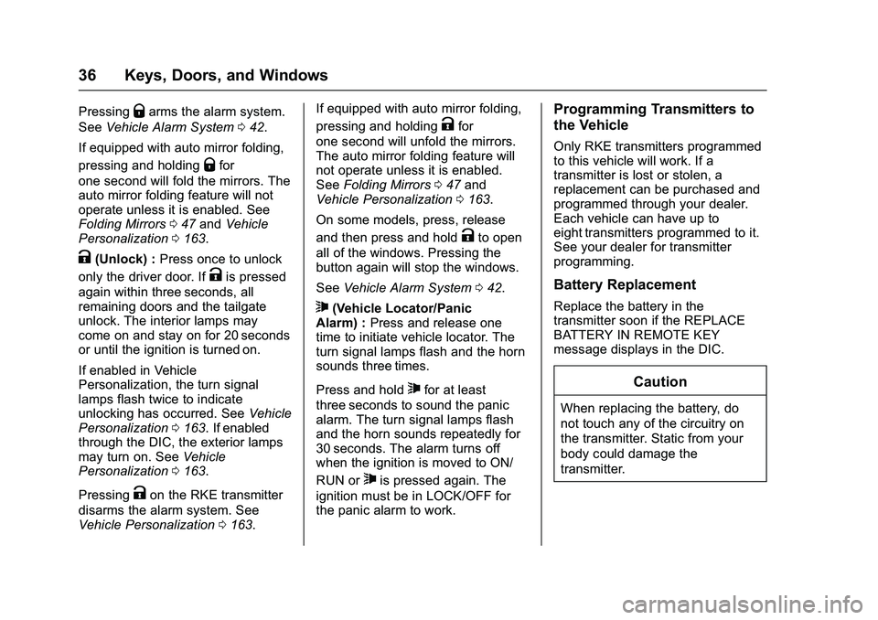 GMC SIERRA 1500 2016 Owners Guide GMC Sierra Owner Manual (GMNA-Localizing-U.S./Canada/Mexico-
9234758) - 2016 - crc - 11/9/15
36 Keys, Doors, and Windows
PressingQarms the alarm system.
See Vehicle Alarm System 042.
If equipped with 