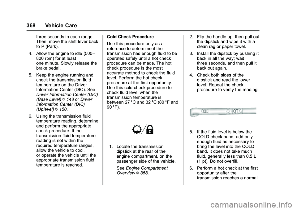 GMC SIERRA 1500 2016 Owners Manual GMC Sierra Owner Manual (GMNA-Localizing-U.S./Canada/Mexico-
9234758) - 2016 - crc - 11/9/15
368 Vehicle Care
three seconds in each range.
Then, move the shift lever back
to P (Park).
4. Allow the eng GMC SIERRA 1500 2016 Owners Manual GMC Sierra Owner Manual (GMNA-Localizing-U.S./Canada/Mexico-
9234758) - 2016 - crc - 11/9/15
368 Vehicle Care
three seconds in each range.
Then, move the shift lever back
to P (Park).
4. Allow the eng