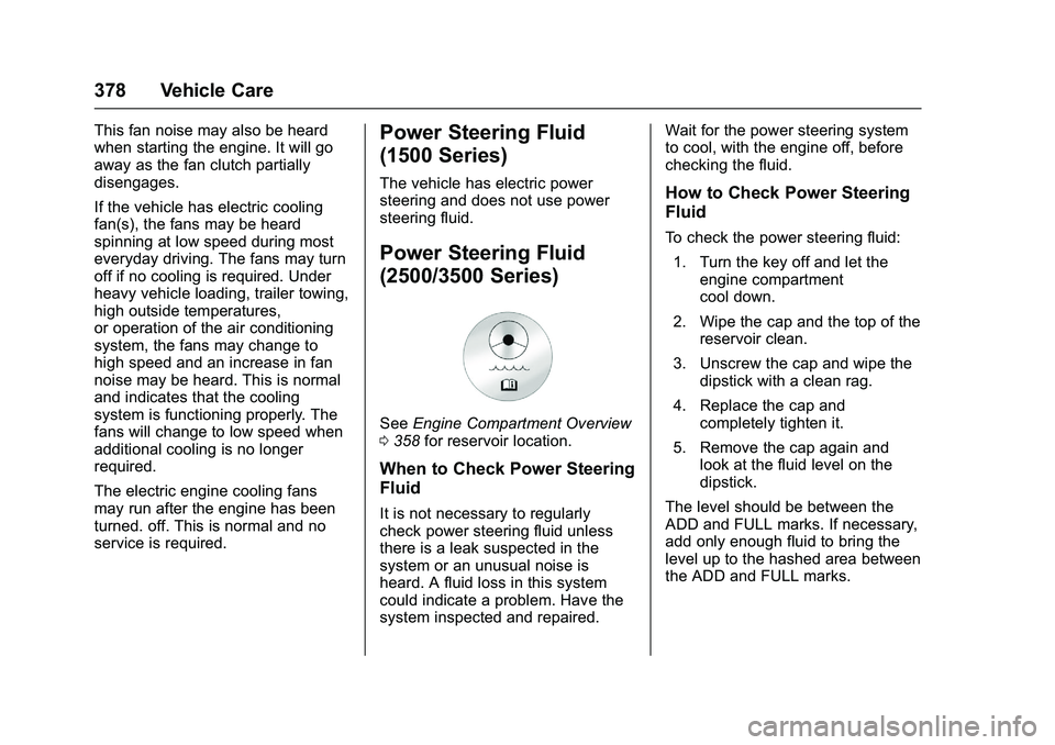 GMC SIERRA 1500 2016 Owners Manual GMC Sierra Owner Manual (GMNA-Localizing-U.S./Canada/Mexico-
9234758) - 2016 - crc - 11/9/15
378 Vehicle Care
This fan noise may also be heard
when starting the engine. It will go
away as the fan clut GMC SIERRA 1500 2016 Owners Manual GMC Sierra Owner Manual (GMNA-Localizing-U.S./Canada/Mexico-
9234758) - 2016 - crc - 11/9/15
378 Vehicle Care
This fan noise may also be heard
when starting the engine. It will go
away as the fan clut