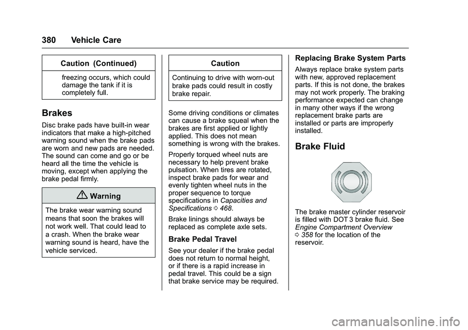 GMC SIERRA 1500 2016 Owners Manual GMC Sierra Owner Manual (GMNA-Localizing-U.S./Canada/Mexico-
9234758) - 2016 - crc - 11/9/15
380 Vehicle Care
Caution (Continued)
freezing occurs, which could
damage the tank if it is
completely full. GMC SIERRA 1500 2016 Owners Manual GMC Sierra Owner Manual (GMNA-Localizing-U.S./Canada/Mexico-
9234758) - 2016 - crc - 11/9/15
380 Vehicle Care
Caution (Continued)
freezing occurs, which could
damage the tank if it is
completely full.