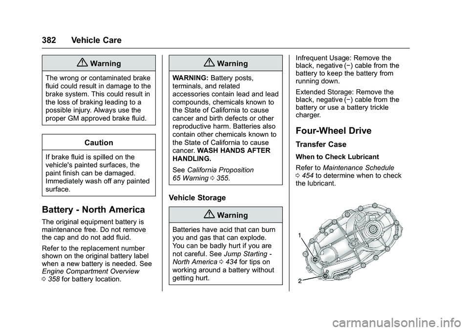 GMC SIERRA 1500 2016 Owners Manual GMC Sierra Owner Manual (GMNA-Localizing-U.S./Canada/Mexico-
9234758) - 2016 - crc - 11/9/15
382 Vehicle Care
{Warning
The wrong or contaminated brake
fluid could result in damage to the
brake system. GMC SIERRA 1500 2016 Owners Manual GMC Sierra Owner Manual (GMNA-Localizing-U.S./Canada/Mexico-
9234758) - 2016 - crc - 11/9/15
382 Vehicle Care
{Warning
The wrong or contaminated brake
fluid could result in damage to the
brake system.
