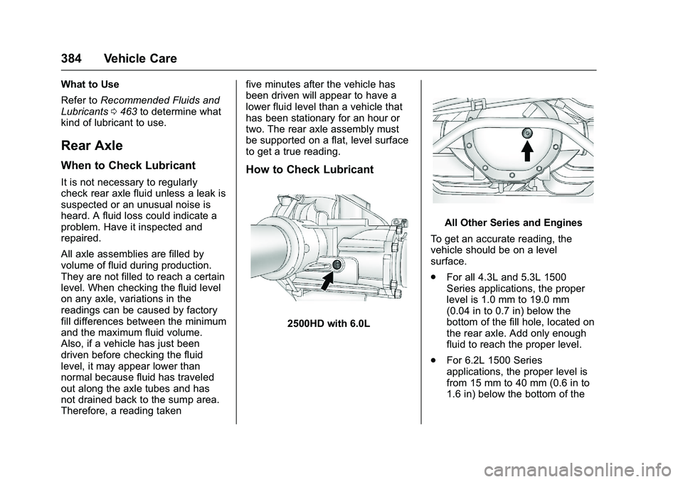 GMC SIERRA 1500 2016 Owners Manual GMC Sierra Owner Manual (GMNA-Localizing-U.S./Canada/Mexico-
9234758) - 2016 - crc - 11/9/15
384 Vehicle Care
What to Use
Refer toRecommended Fluids and
Lubricants 0463 to determine what
kind of lubri GMC SIERRA 1500 2016 Owners Manual GMC Sierra Owner Manual (GMNA-Localizing-U.S./Canada/Mexico-
9234758) - 2016 - crc - 11/9/15
384 Vehicle Care
What to Use
Refer toRecommended Fluids and
Lubricants 0463 to determine what
kind of lubri