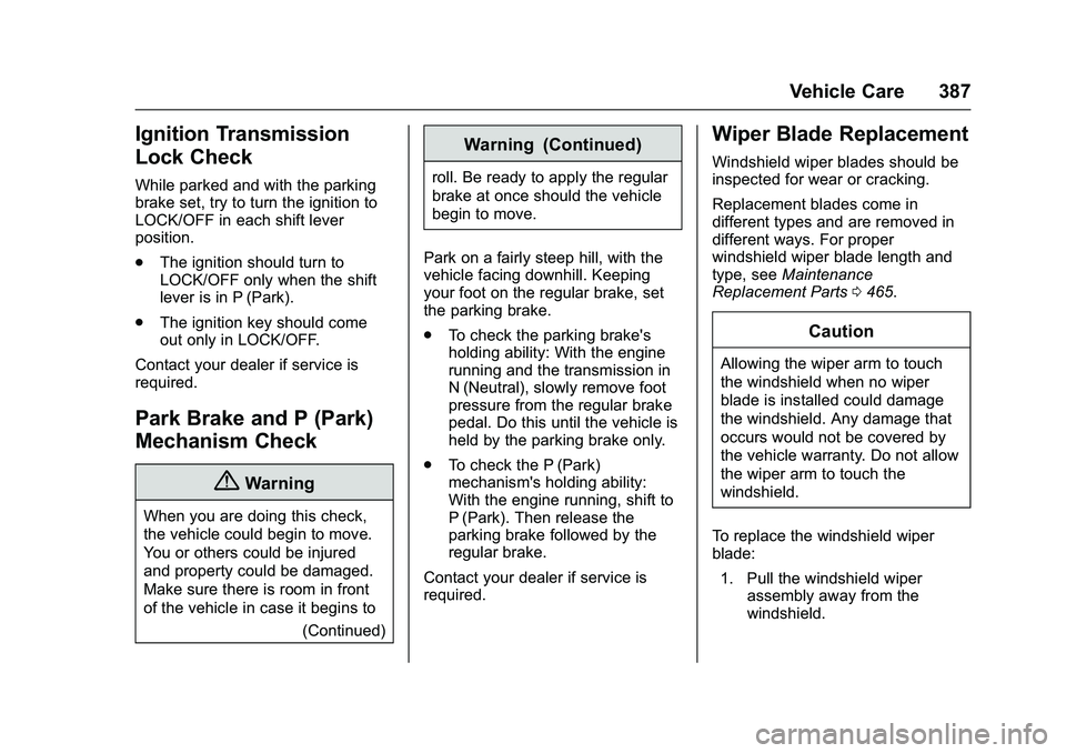 GMC SIERRA 1500 2016 Owners Manual GMC Sierra Owner Manual (GMNA-Localizing-U.S./Canada/Mexico-
9234758) - 2016 - crc - 11/9/15
Vehicle Care 387
Ignition Transmission
Lock Check
While parked and with the parking
brake set, try to turn GMC SIERRA 1500 2016 Owners Manual GMC Sierra Owner Manual (GMNA-Localizing-U.S./Canada/Mexico-
9234758) - 2016 - crc - 11/9/15
Vehicle Care 387
Ignition Transmission
Lock Check
While parked and with the parking
brake set, try to turn