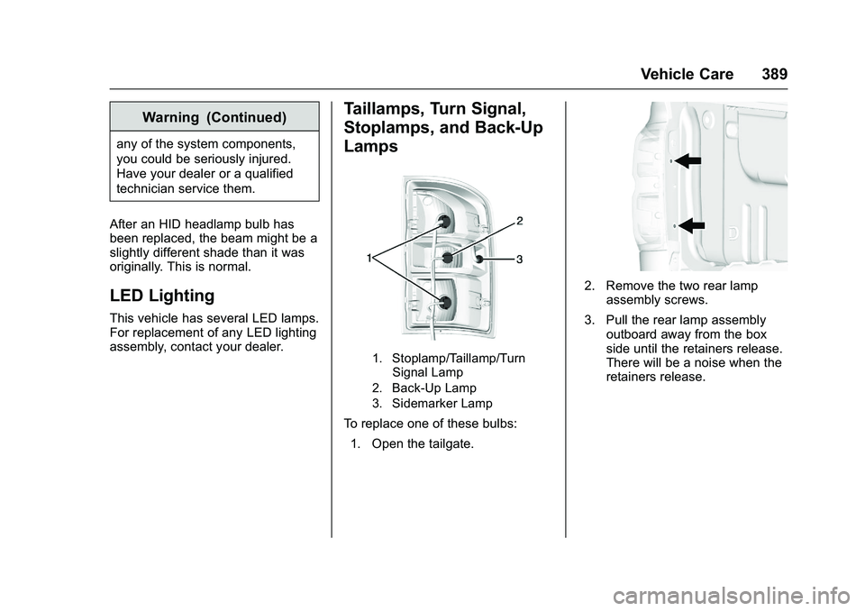 GMC SIERRA 1500 2016 Owners Manual GMC Sierra Owner Manual (GMNA-Localizing-U.S./Canada/Mexico-
9234758) - 2016 - crc - 11/9/15
Vehicle Care 389
Warning (Continued)
any of the system components,
you could be seriously injured.
Have you GMC SIERRA 1500 2016 Owners Manual GMC Sierra Owner Manual (GMNA-Localizing-U.S./Canada/Mexico-
9234758) - 2016 - crc - 11/9/15
Vehicle Care 389
Warning (Continued)
any of the system components,
you could be seriously injured.
Have you