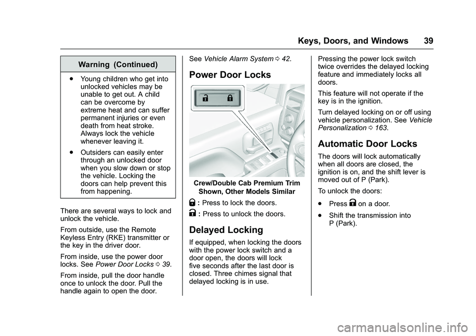 GMC SIERRA 1500 2016 Owners Guide GMC Sierra Owner Manual (GMNA-Localizing-U.S./Canada/Mexico-
9234758) - 2016 - crc - 11/9/15
Keys, Doors, and Windows 39
Warning (Continued)
.Young children who get into
unlocked vehicles may be
unabl