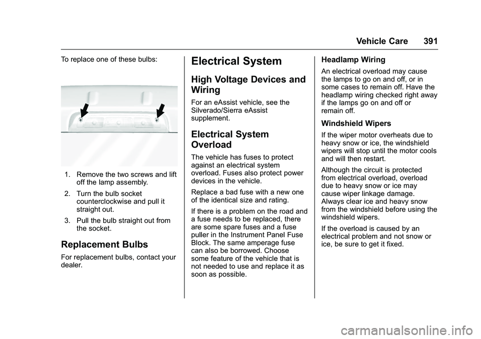 GMC SIERRA 1500 2016  Owners Manual GMC Sierra Owner Manual (GMNA-Localizing-U.S./Canada/Mexico-
9234758) - 2016 - crc - 11/9/15
Vehicle Care 391
To replace one of these bulbs:
1. Remove the two screws and liftoff the lamp assembly.
2. 