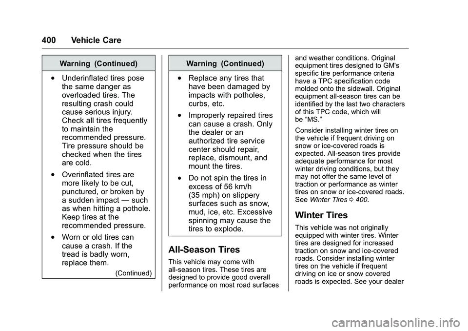 GMC SIERRA 1500 2016 Owners Manual GMC Sierra Owner Manual (GMNA-Localizing-U.S./Canada/Mexico-
9234758) - 2016 - crc - 11/9/15
400 Vehicle Care
Warning (Continued)
.Underinflated tires pose
the same danger as
overloaded tires. The
res GMC SIERRA 1500 2016 Owners Manual GMC Sierra Owner Manual (GMNA-Localizing-U.S./Canada/Mexico-
9234758) - 2016 - crc - 11/9/15
400 Vehicle Care
Warning (Continued)
.Underinflated tires pose
the same danger as
overloaded tires. The
res