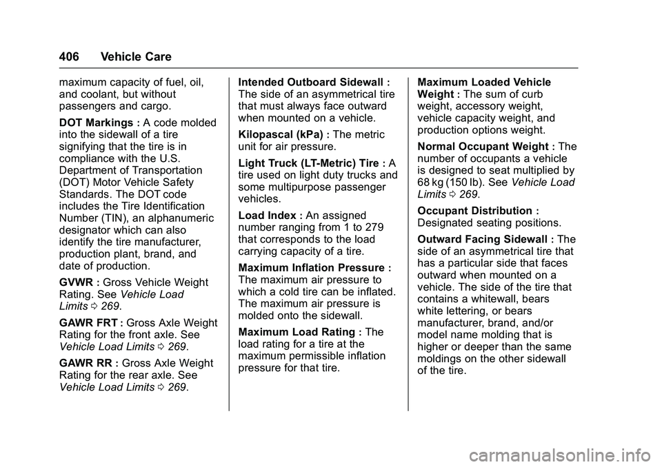 GMC SIERRA 1500 2016 Owners Manual GMC Sierra Owner Manual (GMNA-Localizing-U.S./Canada/Mexico-
9234758) - 2016 - crc - 11/9/15
406 Vehicle Care
maximum capacity of fuel, oil,
and coolant, but without
passengers and cargo.
DOT Markings GMC SIERRA 1500 2016 Owners Manual GMC Sierra Owner Manual (GMNA-Localizing-U.S./Canada/Mexico-
9234758) - 2016 - crc - 11/9/15
406 Vehicle Care
maximum capacity of fuel, oil,
and coolant, but without
passengers and cargo.
DOT Markings