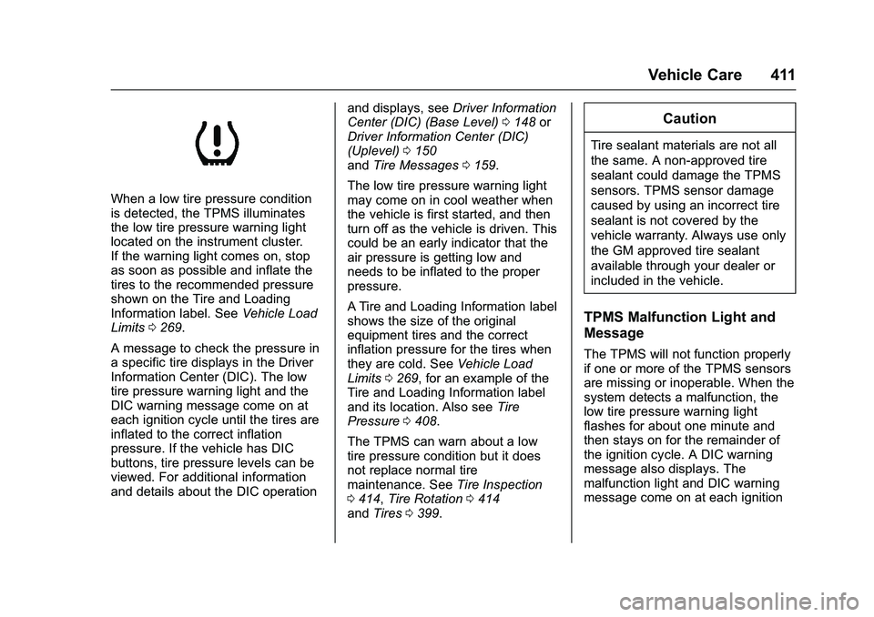 GMC SIERRA 1500 2016 Owners Manual GMC Sierra Owner Manual (GMNA-Localizing-U.S./Canada/Mexico-
9234758) - 2016 - crc - 11/9/15
Vehicle Care 411
When a low tire pressure condition
is detected, the TPMS illuminates
the low tire pressure GMC SIERRA 1500 2016 Owners Manual GMC Sierra Owner Manual (GMNA-Localizing-U.S./Canada/Mexico-
9234758) - 2016 - crc - 11/9/15
Vehicle Care 411
When a low tire pressure condition
is detected, the TPMS illuminates
the low tire pressure