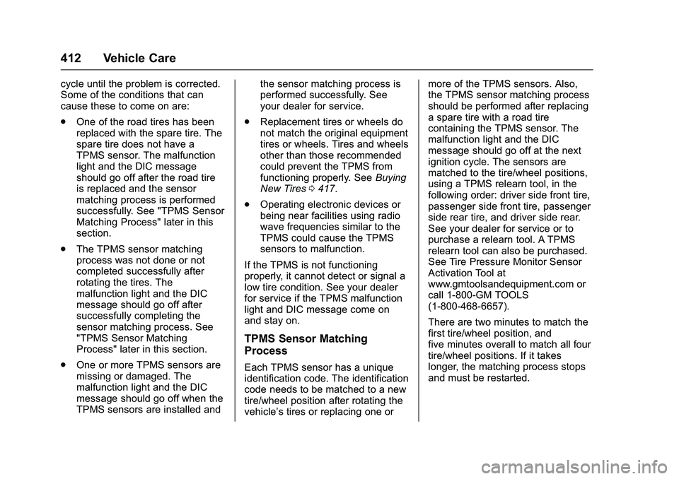 GMC SIERRA 1500 2016 Owners Manual GMC Sierra Owner Manual (GMNA-Localizing-U.S./Canada/Mexico-
9234758) - 2016 - crc - 11/9/15
412 Vehicle Care
cycle until the problem is corrected.
Some of the conditions that can
cause these to come GMC SIERRA 1500 2016 Owners Manual GMC Sierra Owner Manual (GMNA-Localizing-U.S./Canada/Mexico-
9234758) - 2016 - crc - 11/9/15
412 Vehicle Care
cycle until the problem is corrected.
Some of the conditions that can
cause these to come