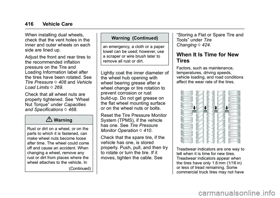 GMC SIERRA 1500 2016 Owners Manual GMC Sierra Owner Manual (GMNA-Localizing-U.S./Canada/Mexico-
9234758) - 2016 - crc - 11/9/15
416 Vehicle Care
When installing dual wheels,
check that the vent holes in the
inner and outer wheels on ea GMC SIERRA 1500 2016 Owners Manual GMC Sierra Owner Manual (GMNA-Localizing-U.S./Canada/Mexico-
9234758) - 2016 - crc - 11/9/15
416 Vehicle Care
When installing dual wheels,
check that the vent holes in the
inner and outer wheels on ea