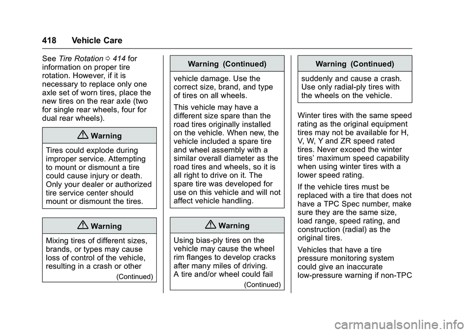 GMC SIERRA 1500 2016 Owners Manual GMC Sierra Owner Manual (GMNA-Localizing-U.S./Canada/Mexico-
9234758) - 2016 - crc - 11/9/15
418 Vehicle Care
SeeTire Rotation 0414 for
information on proper tire
rotation. However, if it is
necessary GMC SIERRA 1500 2016 Owners Manual GMC Sierra Owner Manual (GMNA-Localizing-U.S./Canada/Mexico-
9234758) - 2016 - crc - 11/9/15
418 Vehicle Care
SeeTire Rotation 0414 for
information on proper tire
rotation. However, if it is
necessary