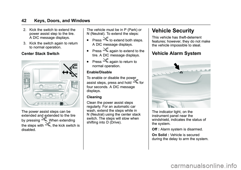GMC SIERRA 1500 2016 Service Manual GMC Sierra Owner Manual (GMNA-Localizing-U.S./Canada/Mexico-
9234758) - 2016 - crc - 11/9/15
42 Keys, Doors, and Windows
2. Kick the switch to extend thepower assist step to the tire.
A DIC message di