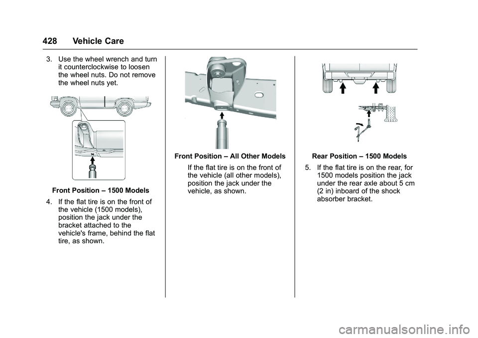 GMC SIERRA 1500 2016 Owners Manual GMC Sierra Owner Manual (GMNA-Localizing-U.S./Canada/Mexico-
9234758) - 2016 - crc - 11/9/15
428 Vehicle Care
3. Use the wheel wrench and turnit counterclockwise to loosen
the wheel nuts. Do not remov GMC SIERRA 1500 2016 Owners Manual GMC Sierra Owner Manual (GMNA-Localizing-U.S./Canada/Mexico-
9234758) - 2016 - crc - 11/9/15
428 Vehicle Care
3. Use the wheel wrench and turnit counterclockwise to loosen
the wheel nuts. Do not remov