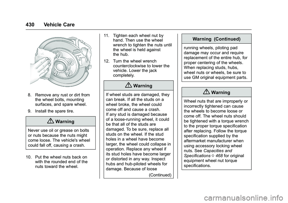 GMC SIERRA 1500 2016 Owners Manual GMC Sierra Owner Manual (GMNA-Localizing-U.S./Canada/Mexico-
9234758) - 2016 - crc - 11/9/15
430 Vehicle Care
8. Remove any rust or dirt fromthe wheel bolts, mounting
surfaces, and spare wheel.
9. Ins GMC SIERRA 1500 2016 Owners Manual GMC Sierra Owner Manual (GMNA-Localizing-U.S./Canada/Mexico-
9234758) - 2016 - crc - 11/9/15
430 Vehicle Care
8. Remove any rust or dirt fromthe wheel bolts, mounting
surfaces, and spare wheel.
9. Ins