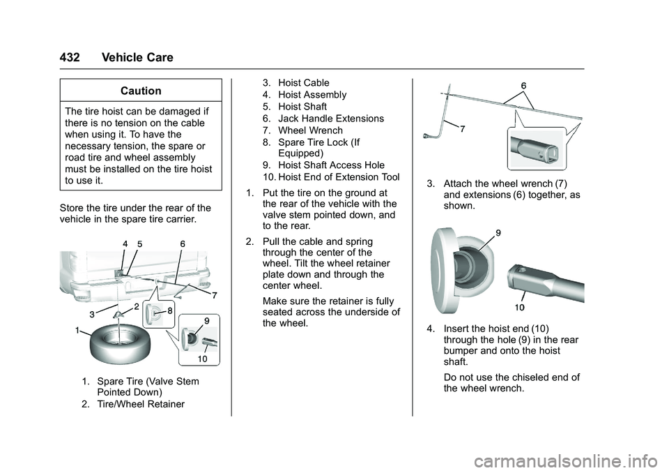 GMC SIERRA 1500 2016 Owners Manual GMC Sierra Owner Manual (GMNA-Localizing-U.S./Canada/Mexico-
9234758) - 2016 - crc - 11/9/15
432 Vehicle Care
Caution
The tire hoist can be damaged if
there is no tension on the cable
when using it. T GMC SIERRA 1500 2016 Owners Manual GMC Sierra Owner Manual (GMNA-Localizing-U.S./Canada/Mexico-
9234758) - 2016 - crc - 11/9/15
432 Vehicle Care
Caution
The tire hoist can be damaged if
there is no tension on the cable
when using it. T