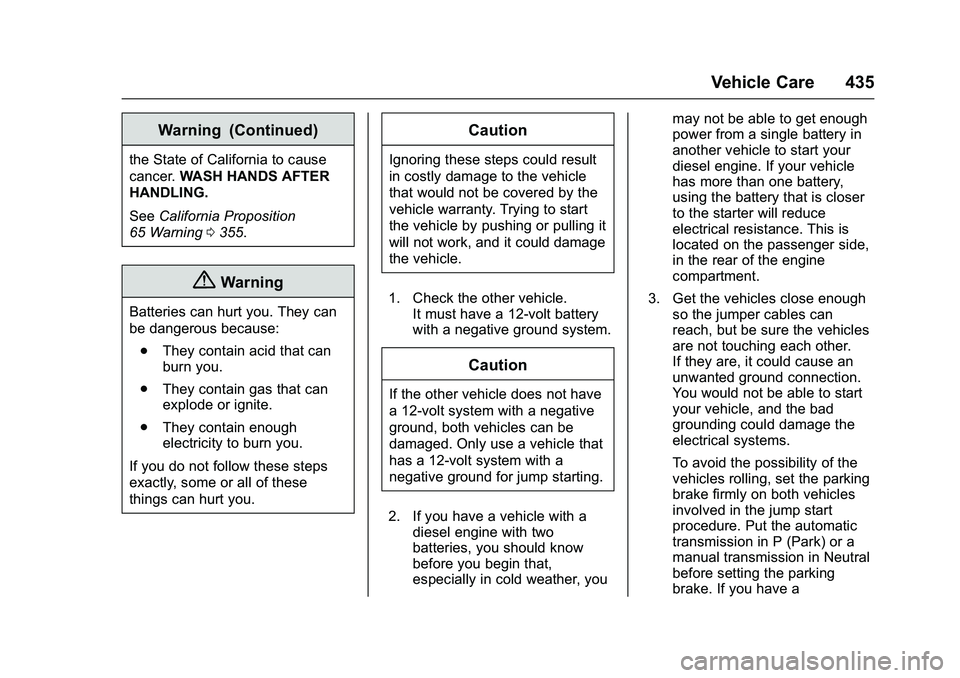 GMC SIERRA 1500 2016 Owners Manual GMC Sierra Owner Manual (GMNA-Localizing-U.S./Canada/Mexico-
9234758) - 2016 - crc - 11/9/15
Vehicle Care 435
Warning (Continued)
the State of California to cause
cancer.WASH HANDS AFTER
HANDLING.
See GMC SIERRA 1500 2016 Owners Manual GMC Sierra Owner Manual (GMNA-Localizing-U.S./Canada/Mexico-
9234758) - 2016 - crc - 11/9/15
Vehicle Care 435
Warning (Continued)
the State of California to cause
cancer.WASH HANDS AFTER
HANDLING.
See
