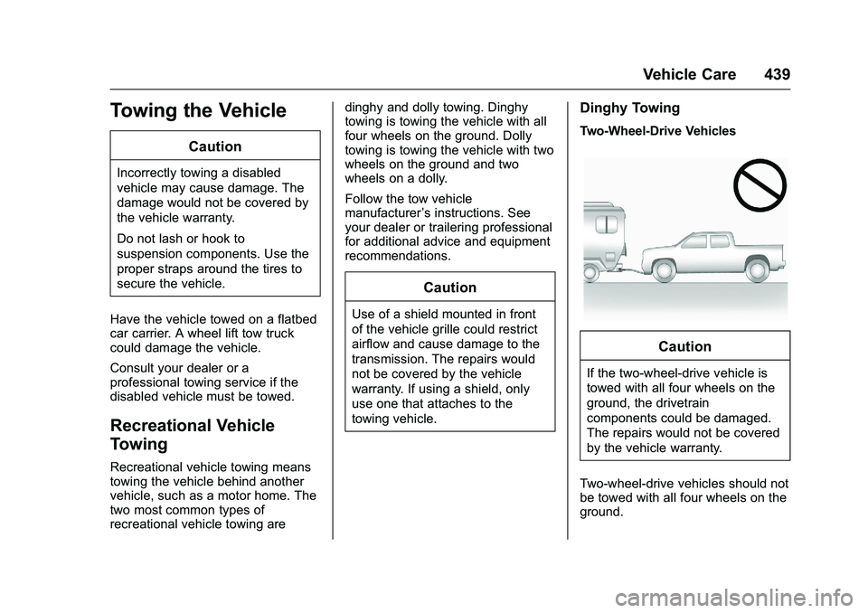 GMC SIERRA 1500 2016 Owners Manual GMC Sierra Owner Manual (GMNA-Localizing-U.S./Canada/Mexico-
9234758) - 2016 - crc - 11/9/15
Vehicle Care 439
Towing the Vehicle
Caution
Incorrectly towing a disabled
vehicle may cause damage. The
dam GMC SIERRA 1500 2016 Owners Manual GMC Sierra Owner Manual (GMNA-Localizing-U.S./Canada/Mexico-
9234758) - 2016 - crc - 11/9/15
Vehicle Care 439
Towing the Vehicle
Caution
Incorrectly towing a disabled
vehicle may cause damage. The
dam