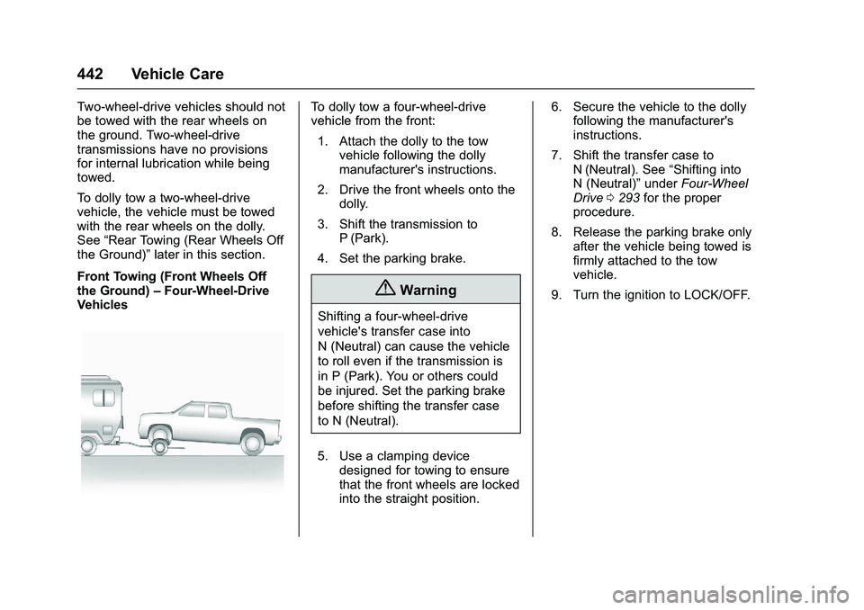 GMC SIERRA 1500 2016 Owners Manual GMC Sierra Owner Manual (GMNA-Localizing-U.S./Canada/Mexico-
9234758) - 2016 - crc - 11/9/15
442 Vehicle Care
Two-wheel-drive vehicles should not
be towed with the rear wheels on
the ground. Two-wheel GMC SIERRA 1500 2016 Owners Manual GMC Sierra Owner Manual (GMNA-Localizing-U.S./Canada/Mexico-
9234758) - 2016 - crc - 11/9/15
442 Vehicle Care
Two-wheel-drive vehicles should not
be towed with the rear wheels on
the ground. Two-wheel