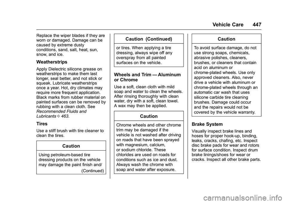 GMC SIERRA 1500 2016 Owners Manual GMC Sierra Owner Manual (GMNA-Localizing-U.S./Canada/Mexico-
9234758) - 2016 - crc - 11/9/15
Vehicle Care 447
Replace the wiper blades if they are
worn or damaged. Damage can be
caused by extreme dust GMC SIERRA 1500 2016 Owners Manual GMC Sierra Owner Manual (GMNA-Localizing-U.S./Canada/Mexico-
9234758) - 2016 - crc - 11/9/15
Vehicle Care 447
Replace the wiper blades if they are
worn or damaged. Damage can be
caused by extreme dust