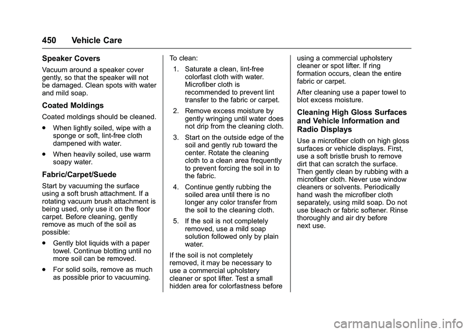 GMC SIERRA 1500 2016 Owners Manual GMC Sierra Owner Manual (GMNA-Localizing-U.S./Canada/Mexico-
9234758) - 2016 - crc - 11/9/15
450 Vehicle Care
Speaker Covers
Vacuum around a speaker cover
gently, so that the speaker will not
be damag GMC SIERRA 1500 2016 Owners Manual GMC Sierra Owner Manual (GMNA-Localizing-U.S./Canada/Mexico-
9234758) - 2016 - crc - 11/9/15
450 Vehicle Care
Speaker Covers
Vacuum around a speaker cover
gently, so that the speaker will not
be damag