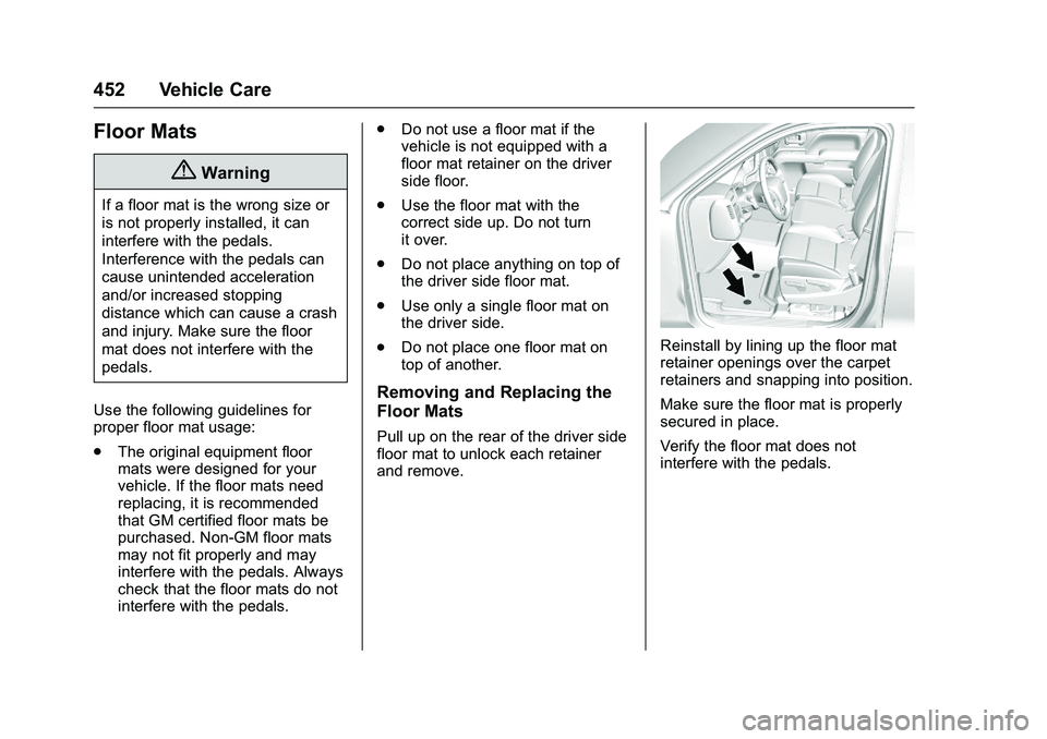GMC SIERRA 1500 2016 Owners Manual GMC Sierra Owner Manual (GMNA-Localizing-U.S./Canada/Mexico-
9234758) - 2016 - crc - 11/9/15
452 Vehicle Care
Floor Mats
{Warning
If a floor mat is the wrong size or
is not properly installed, it can
GMC SIERRA 1500 2016 Owners Manual GMC Sierra Owner Manual (GMNA-Localizing-U.S./Canada/Mexico-
9234758) - 2016 - crc - 11/9/15
452 Vehicle Care
Floor Mats
{Warning
If a floor mat is the wrong size or
is not properly installed, it can