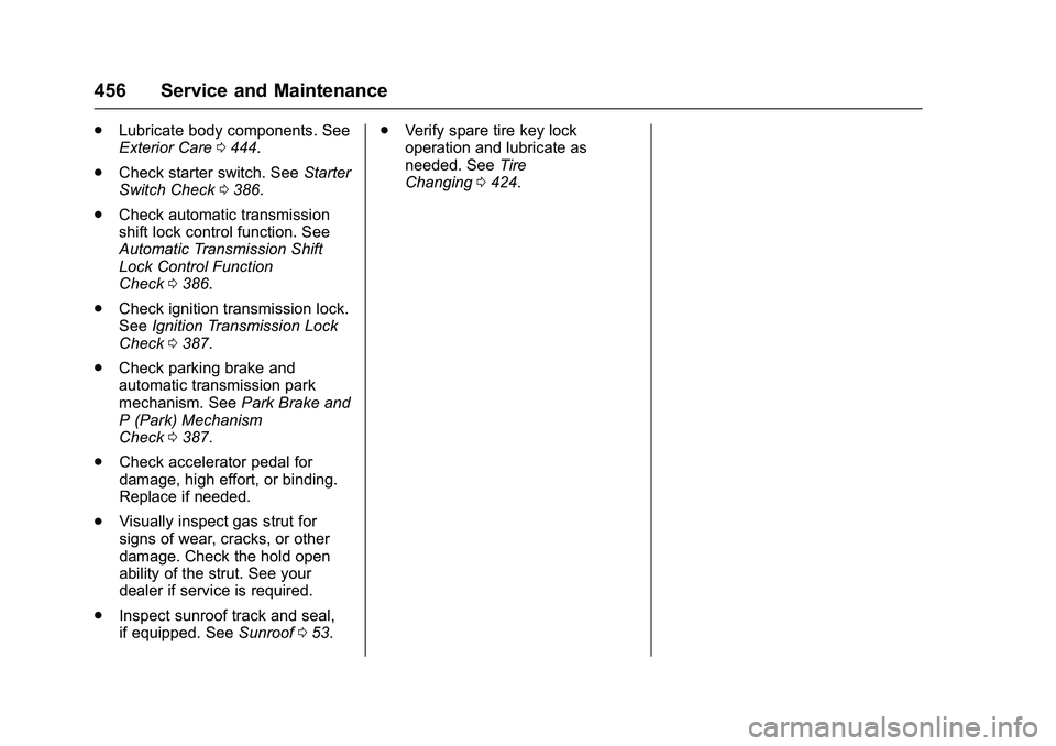 GMC SIERRA 1500 2016 Owners Manual GMC Sierra Owner Manual (GMNA-Localizing-U.S./Canada/Mexico-
9234758) - 2016 - crc - 11/9/15
456 Service and Maintenance
.Lubricate body components. See
Exterior Care 0444.
. Check starter switch. See GMC SIERRA 1500 2016 Owners Manual GMC Sierra Owner Manual (GMNA-Localizing-U.S./Canada/Mexico-
9234758) - 2016 - crc - 11/9/15
456 Service and Maintenance
.Lubricate body components. See
Exterior Care 0444.
. Check starter switch. See
