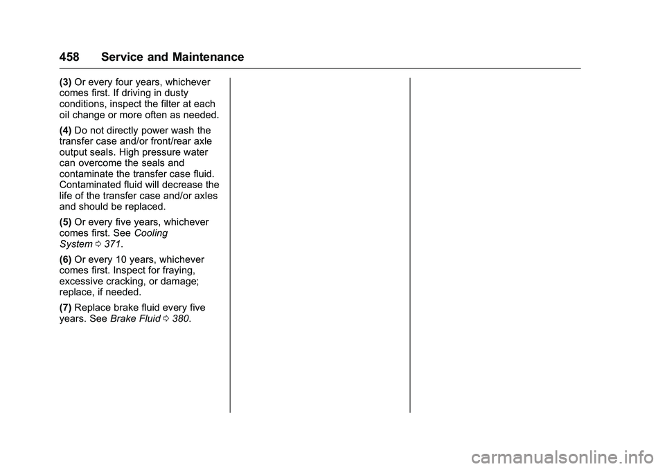 GMC SIERRA 1500 2016 Owners Manual GMC Sierra Owner Manual (GMNA-Localizing-U.S./Canada/Mexico-
9234758) - 2016 - crc - 11/9/15
458 Service and Maintenance
(3)Or every four years, whichever
comes first. If driving in dusty
conditions, GMC SIERRA 1500 2016 Owners Manual GMC Sierra Owner Manual (GMNA-Localizing-U.S./Canada/Mexico-
9234758) - 2016 - crc - 11/9/15
458 Service and Maintenance
(3)Or every four years, whichever
comes first. If driving in dusty
conditions,