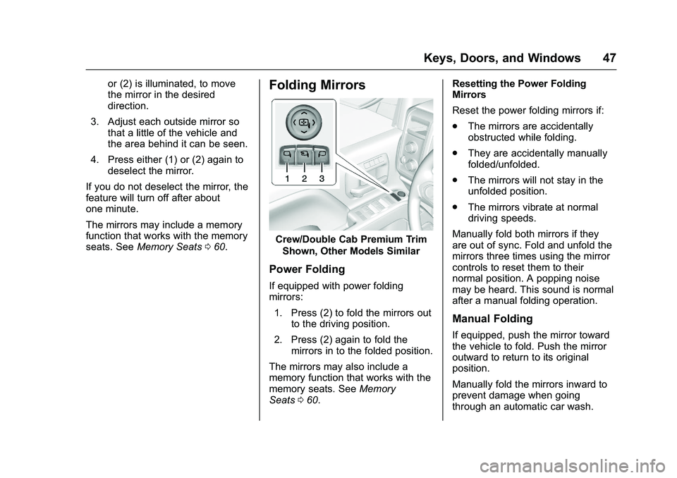 GMC SIERRA 1500 2016 Service Manual GMC Sierra Owner Manual (GMNA-Localizing-U.S./Canada/Mexico-
9234758) - 2016 - crc - 11/9/15
Keys, Doors, and Windows 47
or (2) is illuminated, to move
the mirror in the desired
direction.
3. Adjust e