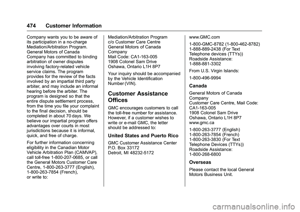 GMC SIERRA 1500 2016  Owners Manual GMC Sierra Owner Manual (GMNA-Localizing-U.S./Canada/Mexico-
9234758) - 2016 - crc - 11/9/15
474 Customer Information
Company wants you to be aware of
its participation in a no-charge
Mediation/Arbitr