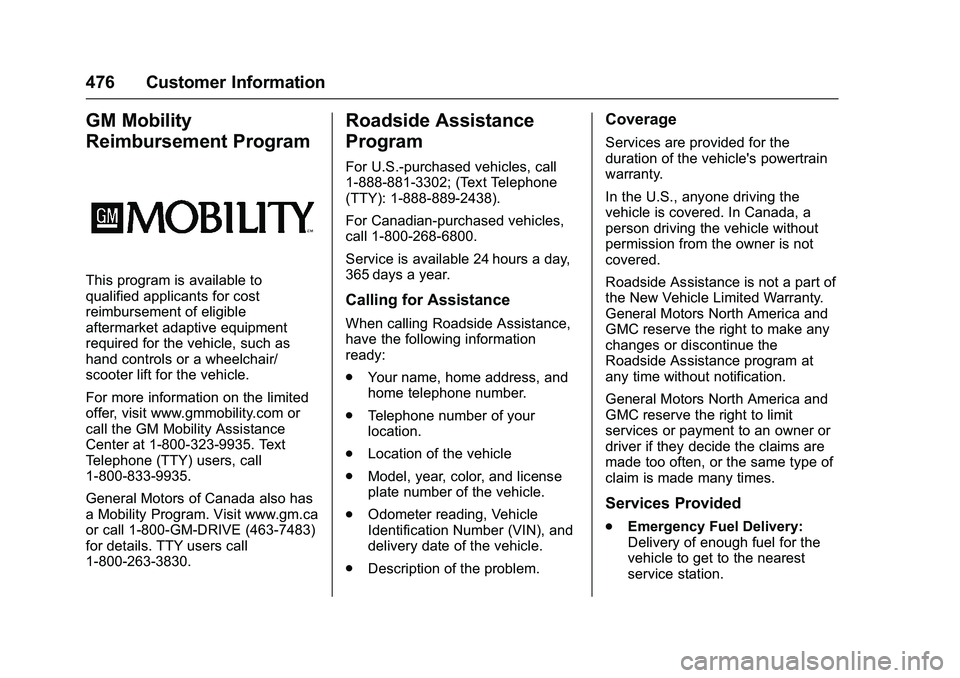GMC SIERRA 1500 2016  Owners Manual GMC Sierra Owner Manual (GMNA-Localizing-U.S./Canada/Mexico-
9234758) - 2016 - crc - 11/9/15
476 Customer Information
GM Mobility
Reimbursement Program
This program is available to
qualified applicant