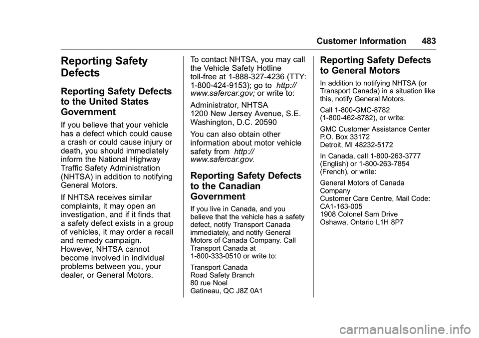 GMC SIERRA 1500 2016  Owners Manual GMC Sierra Owner Manual (GMNA-Localizing-U.S./Canada/Mexico-
9234758) - 2016 - crc - 11/9/15
Customer Information 483
Reporting Safety
Defects
Reporting Safety Defects
to the United States
Government
