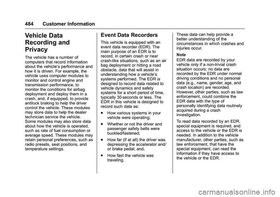 GMC SIERRA 1500 2016  Owners Manual GMC Sierra Owner Manual (GMNA-Localizing-U.S./Canada/Mexico-
9234758) - 2016 - crc - 11/9/15
484 Customer Information
Vehicle Data
Recording and
Privacy
The vehicle has a number of
computers that reco