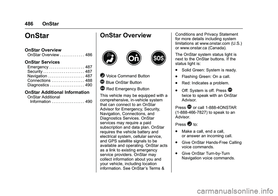 GMC SIERRA 1500 2016  Owners Manual GMC Sierra Owner Manual (GMNA-Localizing-U.S./Canada/Mexico-
9234758) - 2016 - crc - 11/9/15
486 OnStar
OnStar
OnStar Overview
OnStar Overview . . . . . . . . . . . . . 486
OnStar Services
Emergency .