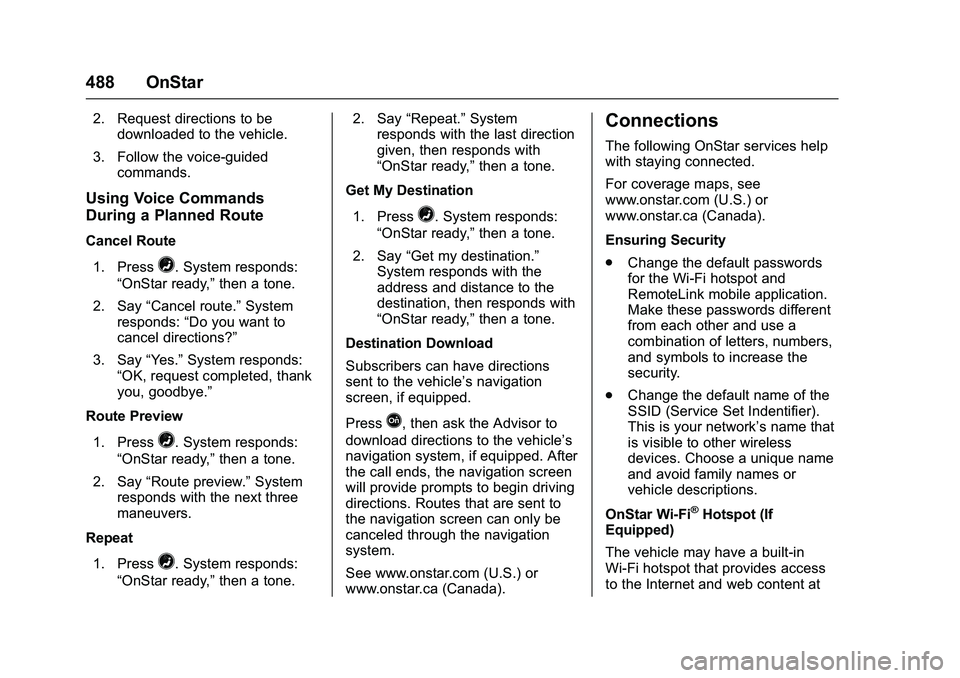 GMC SIERRA 1500 2016  Owners Manual GMC Sierra Owner Manual (GMNA-Localizing-U.S./Canada/Mexico-
9234758) - 2016 - crc - 11/9/15
488 OnStar
2. Request directions to bedownloaded to the vehicle.
3. Follow the voice-guided commands.
Using