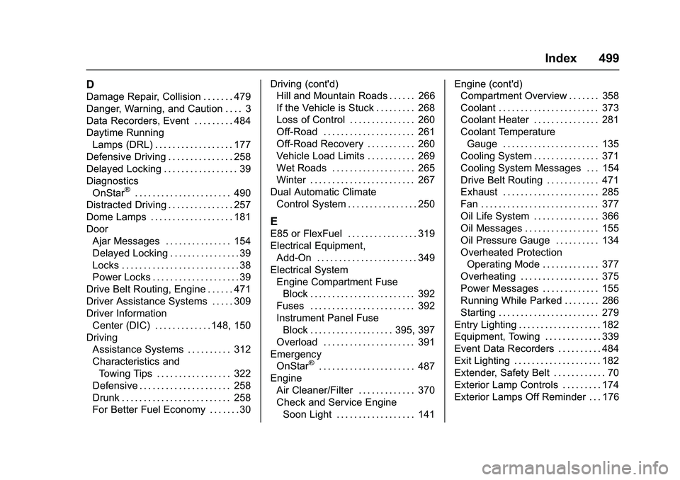GMC SIERRA 1500 2016  Owners Manual GMC Sierra Owner Manual (GMNA-Localizing-U.S./Canada/Mexico-
9234758) - 2016 - crc - 11/9/15
Index 499
D
Damage Repair, Collision . . . . . . . 479
Danger, Warning, and Caution . . . . 3
Data Recorder