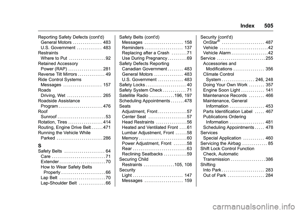 GMC SIERRA 1500 2016  Owners Manual GMC Sierra Owner Manual (GMNA-Localizing-U.S./Canada/Mexico-
9234758) - 2016 - crc - 11/9/15
Index 505
Reporting Safety Defects (cont'd)General Motors . . . . . . . . . . . . . . . 483
U.S. Govern