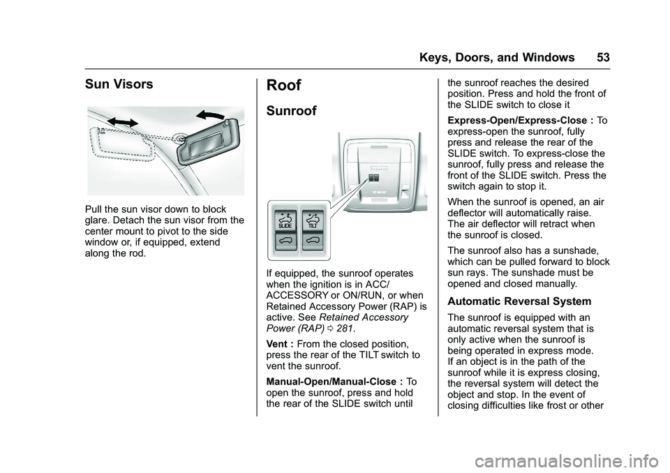 GMC SIERRA 1500 2016 Workshop Manual GMC Sierra Owner Manual (GMNA-Localizing-U.S./Canada/Mexico-
9234758) - 2016 - crc - 11/9/15
Keys, Doors, and Windows 53
Sun Visors
Pull the sun visor down to block
glare. Detach the sun visor from th GMC SIERRA 1500 2016 Workshop Manual GMC Sierra Owner Manual (GMNA-Localizing-U.S./Canada/Mexico-
9234758) - 2016 - crc - 11/9/15
Keys, Doors, and Windows 53
Sun Visors
Pull the sun visor down to block
glare. Detach the sun visor from th