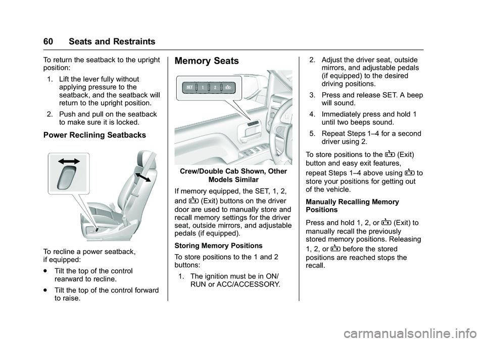 GMC SIERRA 1500 2016 Repair Manual GMC Sierra Owner Manual (GMNA-Localizing-U.S./Canada/Mexico-
9234758) - 2016 - crc - 11/9/15
60 Seats and Restraints
To return the seatback to the upright
position:1. Lift the lever fully without appl GMC SIERRA 1500 2016 Repair Manual GMC Sierra Owner Manual (GMNA-Localizing-U.S./Canada/Mexico-
9234758) - 2016 - crc - 11/9/15
60 Seats and Restraints
To return the seatback to the upright
position:1. Lift the lever fully without appl
