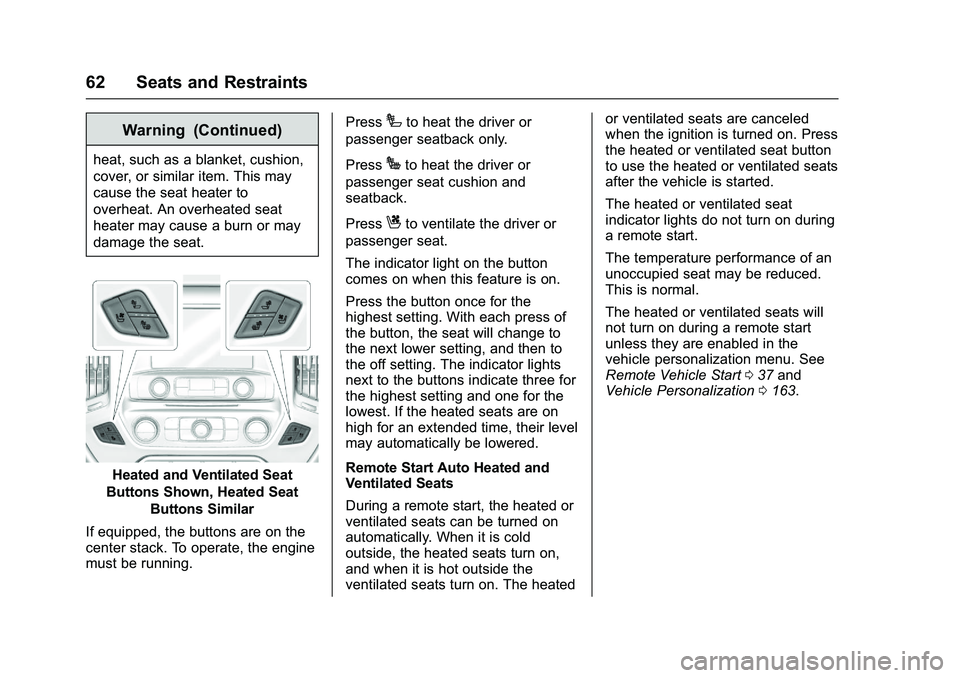 GMC SIERRA 1500 2016  Owners Manual GMC Sierra Owner Manual (GMNA-Localizing-U.S./Canada/Mexico-
9234758) - 2016 - crc - 11/9/15
62 Seats and Restraints
Warning (Continued)
heat, such as a blanket, cushion,
cover, or similar item. This 