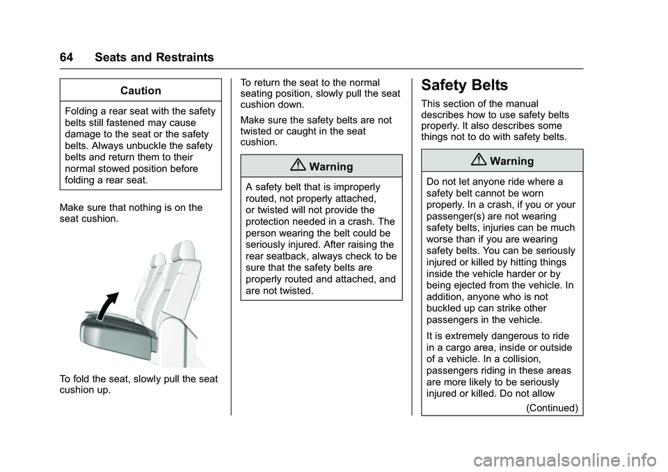 GMC SIERRA 1500 2016 Repair Manual GMC Sierra Owner Manual (GMNA-Localizing-U.S./Canada/Mexico-
9234758) - 2016 - crc - 11/9/15
64 Seats and Restraints
Caution
Folding a rear seat with the safety
belts still fastened may cause
damage t GMC SIERRA 1500 2016 Repair Manual GMC Sierra Owner Manual (GMNA-Localizing-U.S./Canada/Mexico-
9234758) - 2016 - crc - 11/9/15
64 Seats and Restraints
Caution
Folding a rear seat with the safety
belts still fastened may cause
damage t